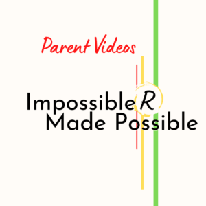 Impossible R Made Possible Parent Videos